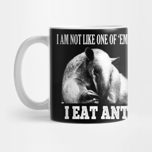 I am not like one of 'em girls, I EAT ANTS Mug